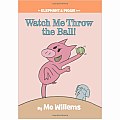 Watch Me Throw the Ball!-An Elephant and Piggie Book Hardcover