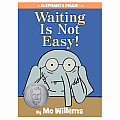 Waiting Is Not Easy!-An Elephant and Piggie Book