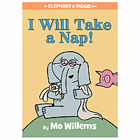 I Will Take A Nap!-An Elephant and Piggie Book Hardcover
